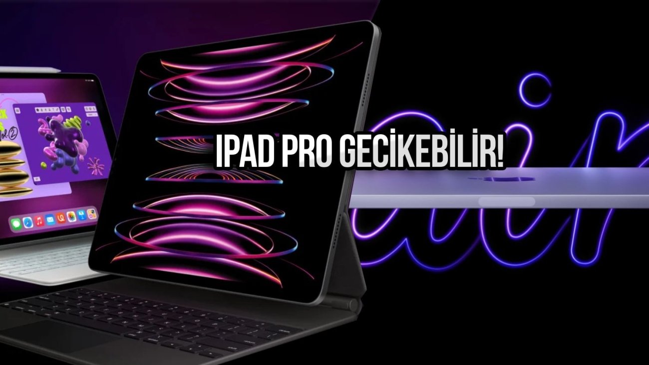 ipad-pro-uretiminde-aksama-sevkiyat-gecikebilir-vFkXLBh9.jpg